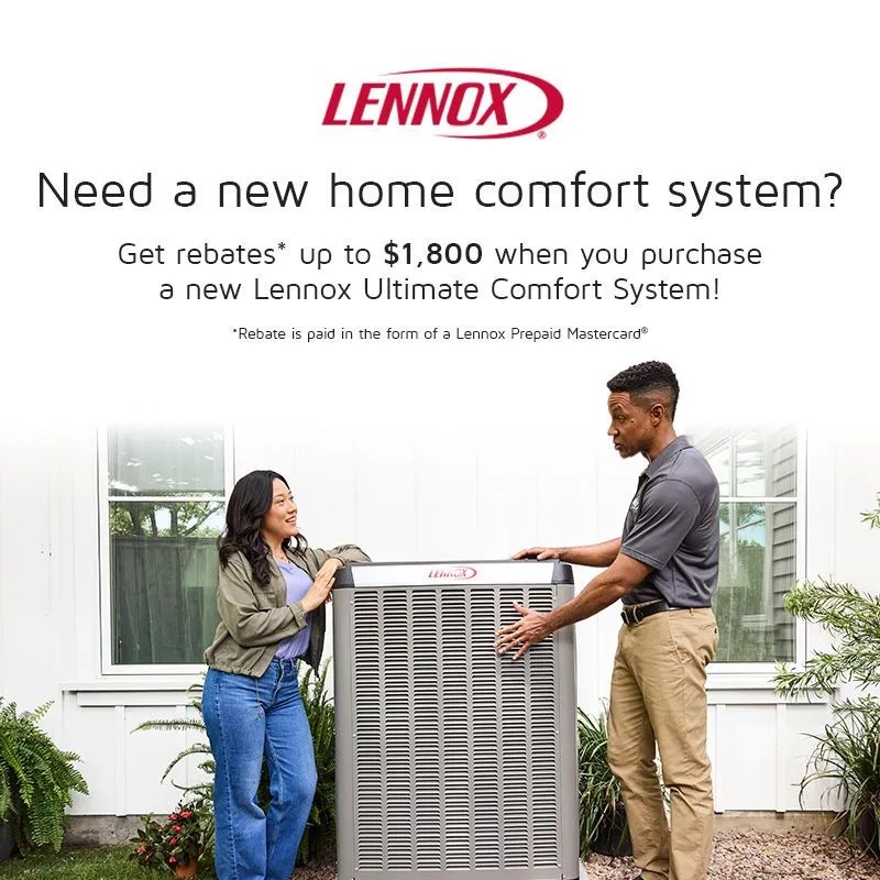 Lennox ad with two people standing outdoors beside a Lennox air conditioning unit, promotional text about rebates for home comfort systems and the ad says Need a new home comfort system get rebates up to $1800 when you purchase a new Lennox Ultimate Comfort System and has small print saying Rebate is paid in the form of a Lennox Prepaid Mastercard