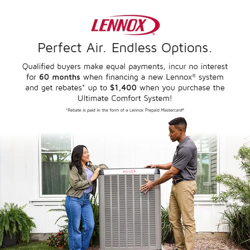 Lennox advertisement with two people standing beside an HVAC unit outside a house and ad says perfect air endless options qualified buyers make equal payments incur no interest for 60 months when financing a new Lennox system and get rebates up to $1400 when you purchase the Ultimate Comfort System and has small print saying Rebate is paid in the form of a Lennox Prepaid Mastercard